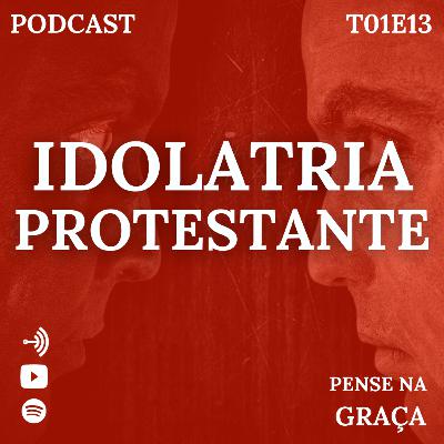 Idolatria Protestante - T01E13 Pense Na Graça Idolatria Protestante - T01E13 Pense Na Graça