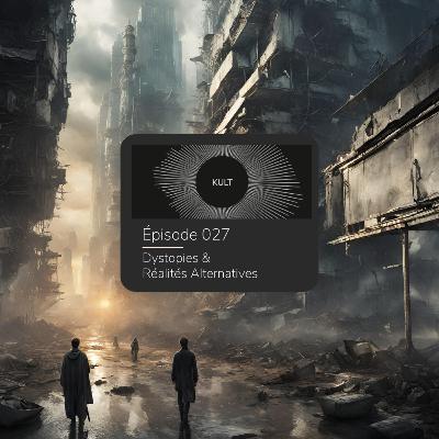 KULT 027 - Dystopies & Réalités Alternatives