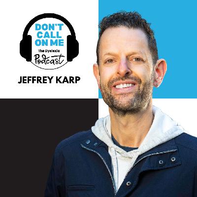 How Did You Think About That? Jeffrey Karp on Self-Awareness, Dyslexia, and the Power of Process | Dont Call On Me, The Dyslexia Podcast Ep. 24 How Did You Think About That? Jeffrey Karp on Self-Awareness, Dyslexia, and the Power of Process | Dont Call On Me, The Dyslexia Podcast Ep. 24