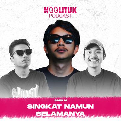 #257 Amir M | Singkat Namun Selamanya | Ngglituk