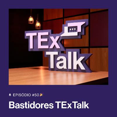 TExTalk #50 | Conheça os bastidores do TExTalk 🎉