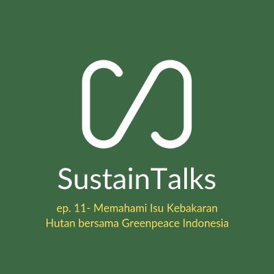 Ep.11 - Memahami Isu Kebakaran Hutan di Indonesia bersama Greenpeace Indonesia