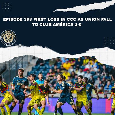 Episode 398 - First Loss in CCC as Union Fall to Club América 1-0 Episode 398 - First Loss in CCC as Union Fall to Club América 1-0
