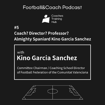 [CTH Pod 5-1] With Committee Chairman / Coaching School Director of Football Federation of the Comunitat Valenciana Kino Garcia Sanchez