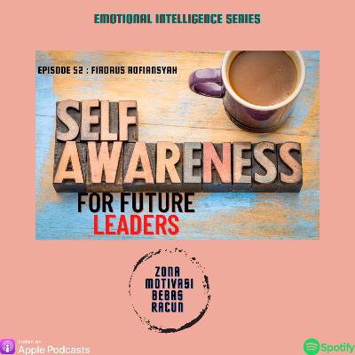 Self Awareness For Future Leaders " Emotional Intelligence Series" Self Awareness For Future Leaders " Emotional Intelligence Series"