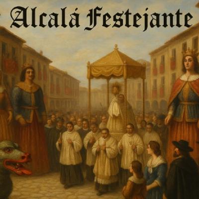 Alcalá Festejante La ciudad como escenario: fiestas y usos efímeros del espacio en la Alcalá de los siglos XVI y XVII