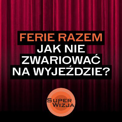 Ferie razem, ale nie tak samo. Jak nie zwariować na wyjeździe? | SUPERWIZJA