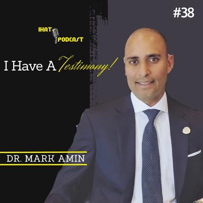 I Have A Testimony #38 with Dr. Mark Amin I Have A Testimony #38 with Dr. Mark Amin