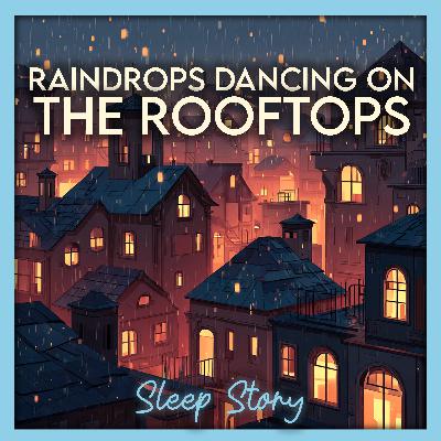 Sleep Story for Adults | Bedtime Story for Adults with Rain Sounds, Cozy Rooftops, Gentle ASMR Sleep Magic, Relaxing Narration & Deep Sleep Meditation Sleep Story for Adults | Bedtime Story for Adults with Rain Sounds, Cozy Rooftops, Gentle ASMR Sleep Magic, Relaxing Narration & Deep Sleep Meditation