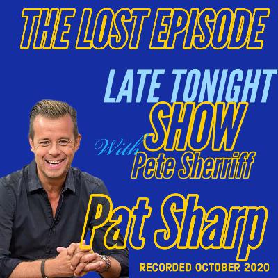 Late Tonight Show - With guest Pat Sharp (The Lost episode Recorded October 2020)