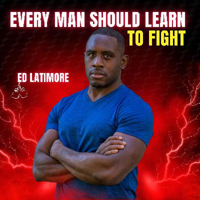 Why Every Man Should Learn to Fight (It's Not What You Think) | Ed Latimore