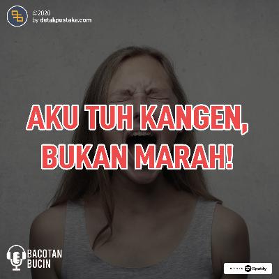 60. Aku Tuh Kangen, Bukan Marah! 60. Aku Tuh Kangen, Bukan Marah!