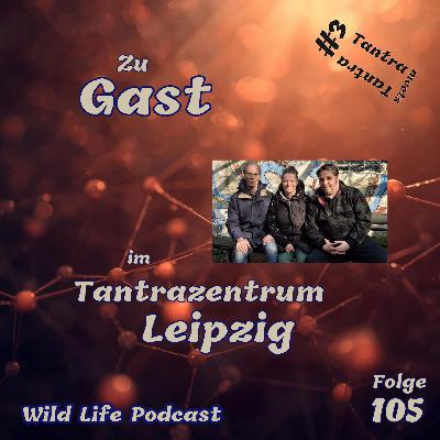 Folge 105 – Zu Gast im Tantrazentrum Leipzig – Tantra meets Tantra #3