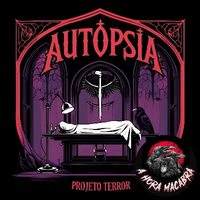 EP.13 – Autópsia com Thayná Ramos (A Hora Macabra e Bloody Bites)