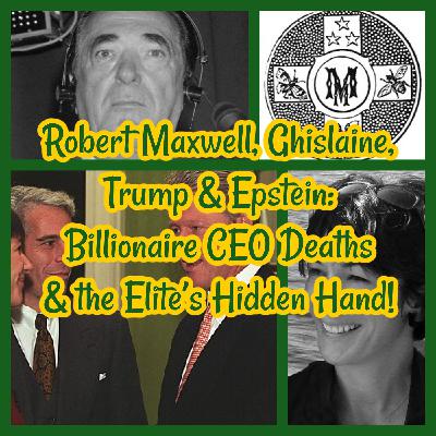 Robert Maxwell, Ghislaine, Trump & Epstein: Billionaire CEO Deaths & the Elite’s Hidden Hand!