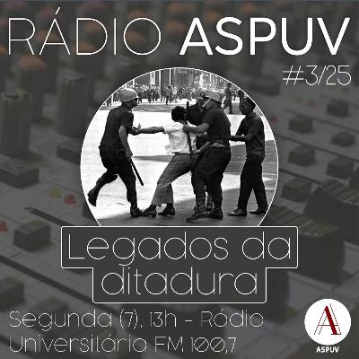 Rádio ASPUV #3/25 | Legados da ditadura Rádio ASPUV #3/25 | Legados da ditadura