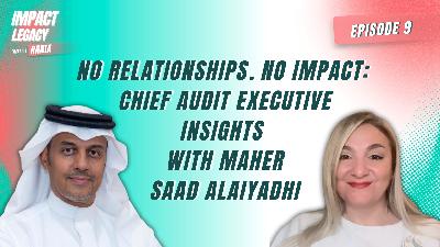 No Relationships. No Impact: Chief Audit Executives Insights Rania Bejjani with Maher Alaiyadhi No Relationships. No Impact: Chief Audit Executives Insights Rania Bejjani with Maher Alaiyadhi