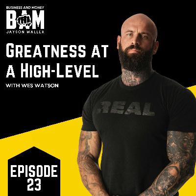 #23: Wes Watson: Greatness at a High-Level