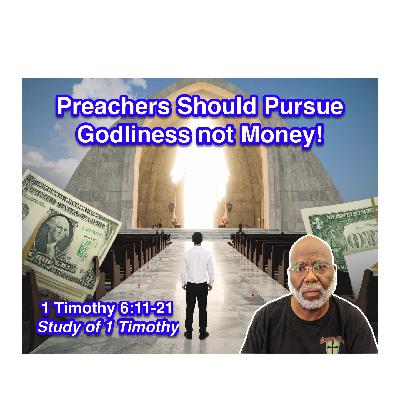The Pursuit of a True Minister - Godliness, not Money! (1 Timothy 6:11-21) The Pursuit of a True Minister - Godliness, not Money! (1 Timothy 6:11-21)