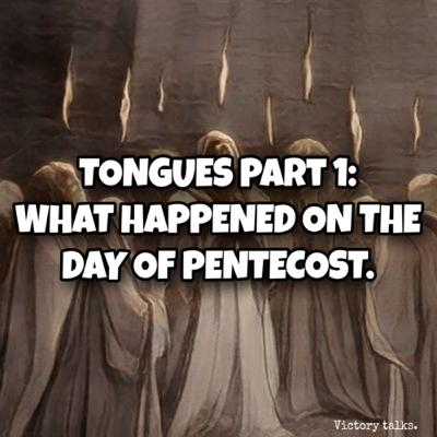 TONGUES Part I: WHAT HAPPENED ON THE DAY OF PENTECOST.