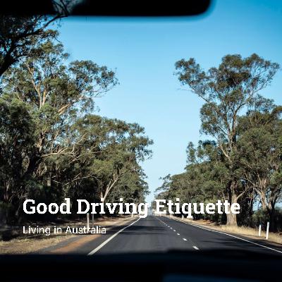 Ep 70 - Driving Etiquette for Good Aussie Road Users Ep 70 - Driving Etiquette for Good Aussie Road Users