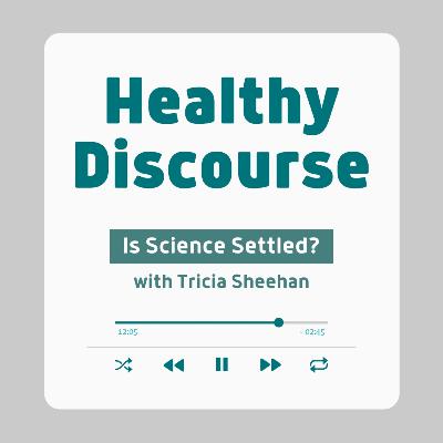 Is Science Settled? with Tricia Sheehan Is Science Settled? with Tricia Sheehan
