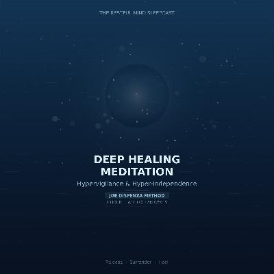 Deep Healing Meditation for Hypervigilance & Hyper-Independence | Joe Dispenza Method (1 Hour)
