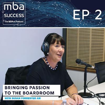 Ep. 2: Susan Forrester AM - Bringing Passion To The Boardroom