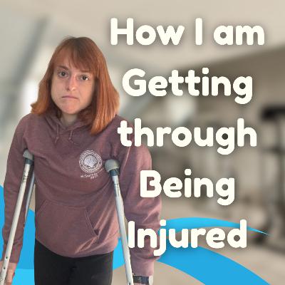 How I am Getting Through Being Injured