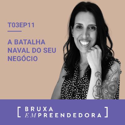T03E11 - A Batalha Naval do seu negócio T03E11 - A Batalha Naval do seu negócio