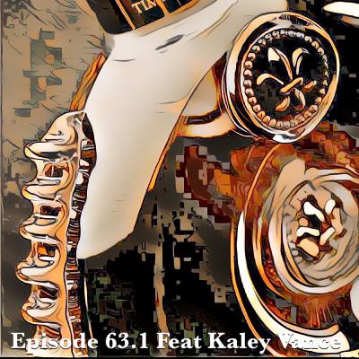 Episode 63.1 Feat Kaley Vance : ⚜️💝👑 Nothing is < Sparkaley Love 💞⚜️🥃
