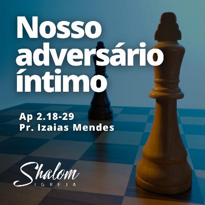 Nosso adversário íntimo - Pr. Izaias Mendes - 01-02-2026