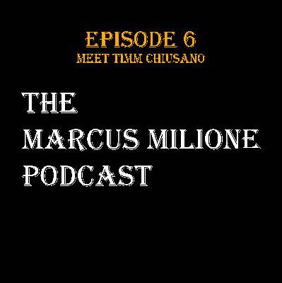 The Marcus Milione Podcast | Episode 6 | Meet Timm Chiusano