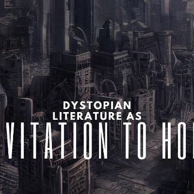Invitation To Hope- How Might Dystopian Literature Be Used To Foster Hope And Joy?