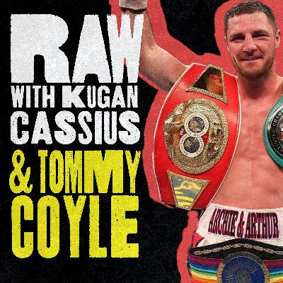 S7 Ep4: RAW WITH KUGAN CASSIUS AND TOMMY COYLE: S7 EP4