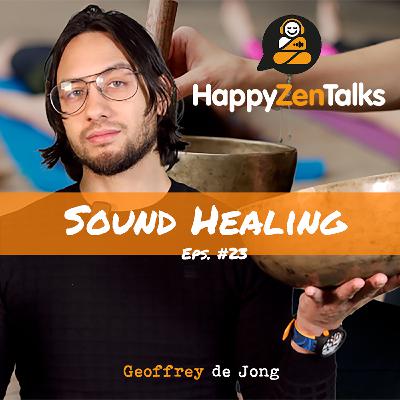 HappyZenTalks #23 Sound Healing - De wondere werking van klankschalen en frequenties feat. Geoffrey de Jong