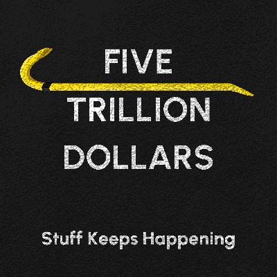 Five Trillion Dollars Five Trillion Dollars