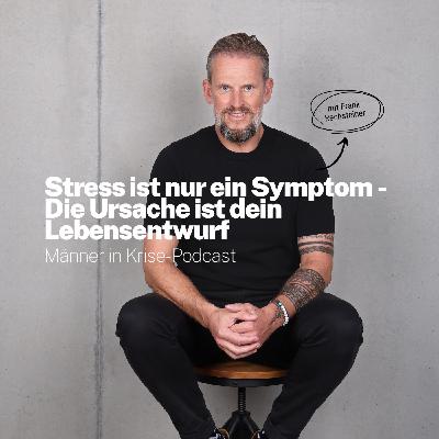#056 Stress ist nur ein Symptom - Die Ursache ist dein Lebensentwurf #056 Stress ist nur ein Symptom - Die Ursache ist dein Lebensentwurf