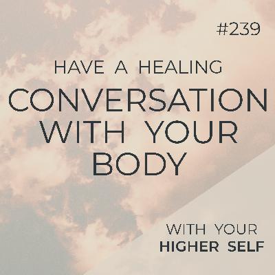A Healing Conversation with Your Body (via Your Higher Self) | Seer Sessions #239 A Healing Conversation with Your Body (via Your Higher Self) | Seer Sessions #239