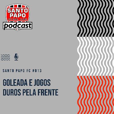 Santo Papo Futebol Clube #013 - Goleada e jogos duros pela frente