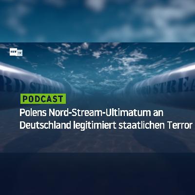 Polens Nord-Stream-Ultimatum an Deutschland legitimiert staatlichen Terror