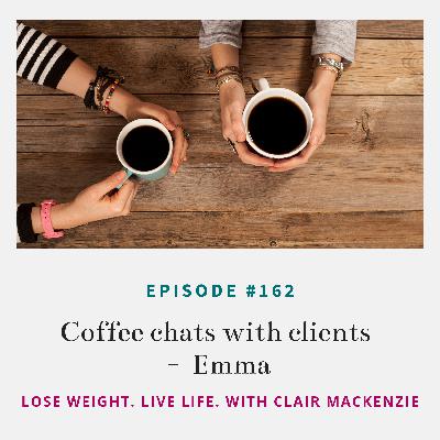 #162 - Coffee chats with clients – Emma #162 - Coffee chats with clients – Emma