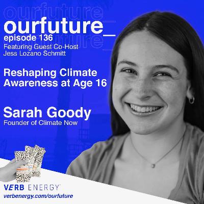 #136 16-year-old Climate Activist w/ Sarah Goody, Founder of Climate Now