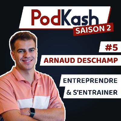 S2E5 - Arnaud Deschamp - Entreprendre et s'entraîner