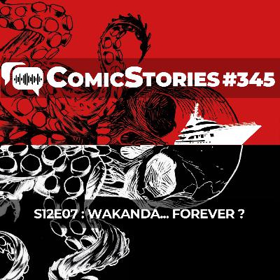 ComicStories #345 - S12E07 : Wakanda... forever ?