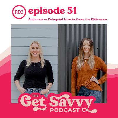 #51 - Automate or Delegate? How to Know the Difference #51 - Automate or Delegate? How to Know the Difference