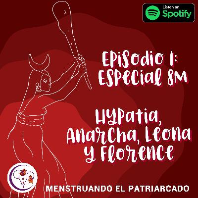 Episodio 1: Especial 8M: Hypatia, Anarcha, Leona y Florence. Episodio 1: Especial 8M: Hypatia, Anarcha, Leona y Florence.