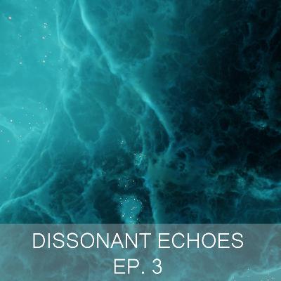 Dissonant Echoes Ep. 3 - Deadly Players