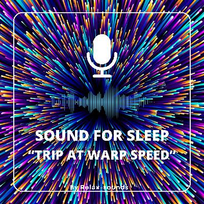 Sound for Sleep | Trip at Warp Speed | 3 hours