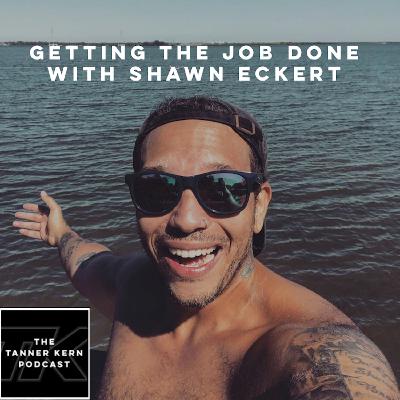 #44 - Getting the Job Done with Shawn Eckert
